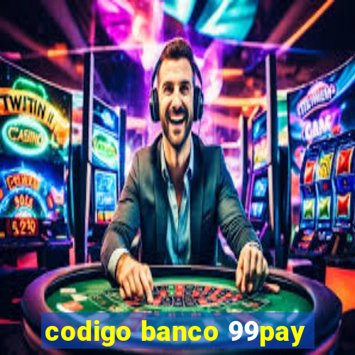 codigo banco 99pay